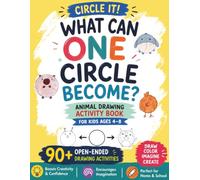 Animal Drawing Activity Book for Kids Ages 4-8. Turn One Circle Into Amazing Animals: What Can One Circle Become? Circle It!