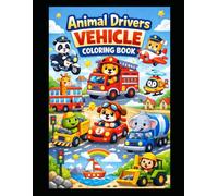 Animal Drivers Vehicle Coloring Book: Adorable Animals Driving Cars, Trucks, Scooter & More