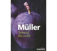 Herta Müller – Animal du coeur – Roman – Broché – Traduit par Claire Oliveira – Gallimard