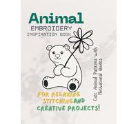 Animal Embroidery Inspiration Book: Cute Animal Patterns with Motivational Quotes for Relaxing Stitching and Creative Projects
