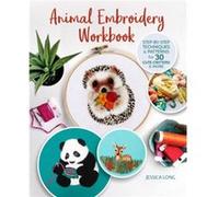 Animal Embroidery Workbook by Jessica Long Jessica Long (Auteur)