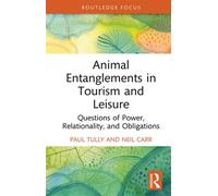 Animal Entanglements in Tourism and Leisure Questions of Power, Relationality, and Obligations - Paul Tully - Routledge - ebook (ePub) - Livre