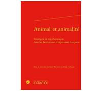 Animal Et Animalité - Stratégies De Représentation Dans Les Littératures D'expression Française