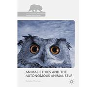 Animal Ethics And The Autonomous Animal Self