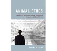Animal Ethos: The Morality of Human-Animal Encounters in Experimental Lab Science - [Version Originale] Inconnu (Auteur)