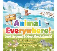 Animal Everywhere!: Look Around and Meet the Animals: A Fun Animal Learning Book for Kids