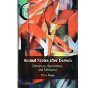 Animal Fables after Darwin: Literature, Speciesism, and Metaphor - [Version Originale] Inconnu (Auteur)