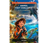 Animal Fact Challenge: 250+ Amazing Facts and True-or-False Quizzes About Wildlife, Survival, Senses, and Record-Breakers
