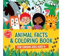 Animal Facts and Coloring Book for Curious Kids Aged 6+: A 3-in-1 Book of Interesting Facts, Silly Captions and Pages to Color.