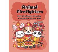 Animal Firefighters Coloring Book for Kids: Cute Fire Rescue Coloring & Activity Book with Mazes, Puzzles and Fun Fire Safety Adventures for Kids Ages 4-8