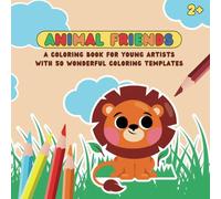 Animal Friends - A Coloring Book for Young Artists - painting fun for kids aged 2 and up to promote creativity and fine motor skills: A great coloring ... animal designs waiting to be colored