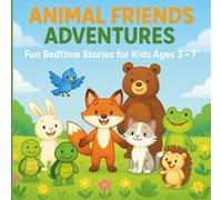 Animal Friends Adventures: Fun Bedtime Stories for Kids Ages 3-7 | Picture Books Collection for Early Readers: Short Moral Stories with Cute Animal ... Teamwork, Courage, Patience & Kindness