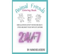 Animal Friends Coloring Book - Hand-illustrated Activity for Kids and Adults - Stress and Anxiety Relief with Cute Cartoons: By: Nano Belvedere