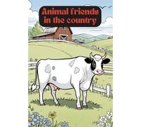 Animal Friends in the Country - Creative Coloring Book. 84 animal pictures to color. Country life creative - farm adventure - coloring book for animal lovers - farm edition.