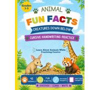 Animal Fun Facts: Creatures Down Below: Cursive Handwriting Practice with 45 Amazing Animals, Fun Facts, Drawing Prompts, and Creative Writing for Kids Ages 8-12