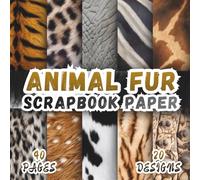 Animal Fur Scrapbook Paper: 20 Realistic Wildlife Patterns, 8.5 x 8.5 Inch, 40 Pages, Double-Sided for Crafting, Origami, Mixed Media, Junk Journals, Collages, Card Making, Decoupage and Scrapbooking