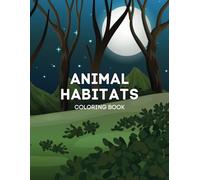 Animal Habitats Coloring Book: Explore & Color the Wild World!: Fun & Educational Coloring Adventure for Kids & Adults - Discover Wildlife, Habitats, and Creativity!
