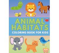 Animal Habitats for Kids: A Fun and Educational Coloring Book Featuring Animals in Their Natural Homes!