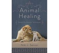 Animal Healing: Hands On Holistic Techniques