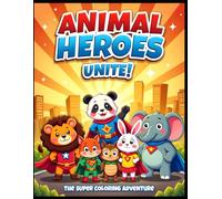 Animal Heroes Unite! Superhero Coloring Book for Kids: Fun and Easy Animal Heroes to Color | Perfect Gift Idea for Boys & Girls Who Love Superheroes and Animals
