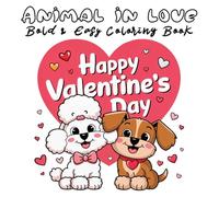 Animal In Love: Bold & Easy Coloring Book with Adorable Birds, Cats, Dogs, and More for Valentine’s Day Joy and Relaxation.