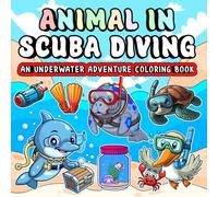 Animal in Scuba driving an underwater adventure coloring book: A bold and easy coloring book that takes you on underwater adventures with adorable scuba diving animals