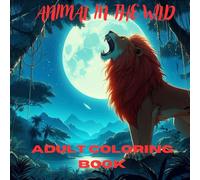 Animal in the wild: Escape into the wild and unleash your creativity! This stunning jungle-themed coloring book offers relaxation, stress relief, and ... in nature’s beauty with every stroke.