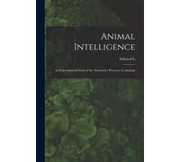 Animal Intelligence: An Experimental Study Of The Associative Processes In Animals