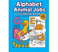 Animal Jobs Alphabet Coloring Book for Kids Ages 3-7 - Learn Letters & Careers with Cute Animals - 52 Fun Designs: teaches ABCs and professions ... Perfect for preschoolers and early learners