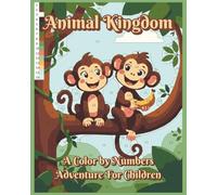 Animal Kingdom: A Color by Numbers Adventure For Children: 8 x 10 Inch Including 35 Color By Numbers Images Of Animals | Great For Calming And Relaxation