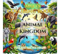 Animal Kingdom: A Mindful Coloring Adventure for Adults: Unwind, Relax, and Find Peace Through the Beauty of Nature