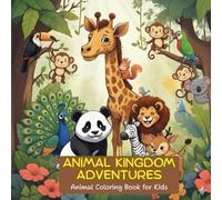 Animal Kingdom Adventures: Jungle & Safari Animal Coloring Book for Kids Ages 4-8: A Super Cute and Fun Coloring Book with Lions, Elephants, Giraffes, ... - Perfect for Boys & Girls Who Love Animals!