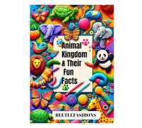 Animal Kingdom and Their Fun Facts: Discover the world of animals through fun facts and colourful illustrations
