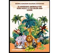 Animal Kingdom Coloring Adventure: 25 Adorable Animals for Kids Ages 3-6 to Color and Learn