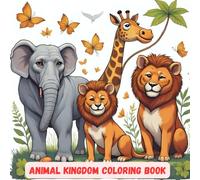 ANIMAL KINGDOM COLORING BOOK: Explore Animal Kingdom with different animals