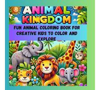 Animal Kingdom Fun Animal Coloring book for Creative Kids To Color and Explore: Single-Sided Pages for Mess-Free Fun and Relaxation for Kids and Adults