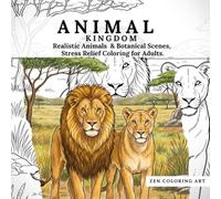 ANIMAL KINGDOM: Realistic Animals & Botanical Scenes, Stress Relief Coloring for Adults.