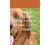 Animal Kingdom Sketchbook: Draw, Color, Create