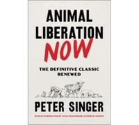 Peter Singer – Animal Liberation Now – Livre en anglais – Broché