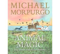 Animal Magic: Four Stories of the Great Outdoors: A beautifully illustrated gift book from Michael Morpurgo, author of the international phenomenon WAR HORSE, perfect for ages 8,9, 10, 11