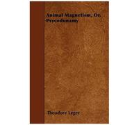 Animal Magnetism, Or, Psycodunamy