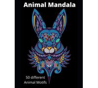 Animal Mandala: 50 Different Animal Motifs To Grind Out, Ideal For Relaxing, Each Image Is Printed On One Side, Ideal For Cutting Out Or Hanging.