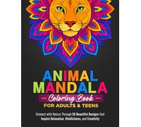 Animal Mandala Coloring Book for Adults & Teens: Connect with Nature Through 50 Beautiful Designs that Inspire Relaxation, Mindfulness, and Creativity