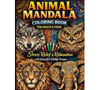 Animal Mandala Coloring Book for Adults & Teens: Stress Relief & Relaxation with Beautiful Wildlife Designs - Featuring Wolves, Owls, Lions, Elephants & More