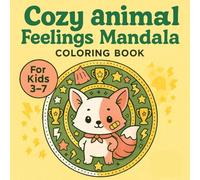 Animal Mandala Coloring Book for Kids Ages 3-7 - Cozy Feelings and Cute Animals - 20 Fun Designs: Discover a cozy and heartwarming mandala coloring ... relax, emotions, and build creativity