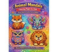 Animal Mandala Coloring Pages for Kids: Stress Relief & Creative Fun for Children: A Calming Coloring Book with Fun Animal Mandalas for Kids Ages 4-8, Perfect for Relaxation and Focus