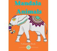 Animal Mandala Colouring Book: Mandalas - Colouring Book: Featuring Beautiful Mandala Animals For Stress Relief And Relaxation. A Perfect Gift For Women And Men