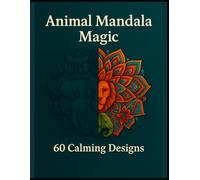 Animal Mandala Magic: 60 Calming Motifs
