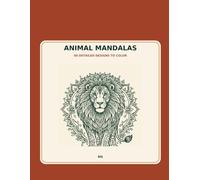 Animal Mandalas: 60 Detailed Designs for Relaxation, Mindfulness, and Creative Coloring