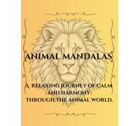 ANIMAL MANDALAS: A journey of calm and harmony through the shapes of nature.